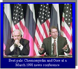 Text Box:  
Best pals: Chernomyrdin and Gore at a March 1998 news conference
